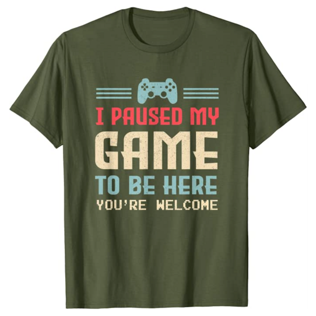 I Paused My Game To Be Here T-Shirt