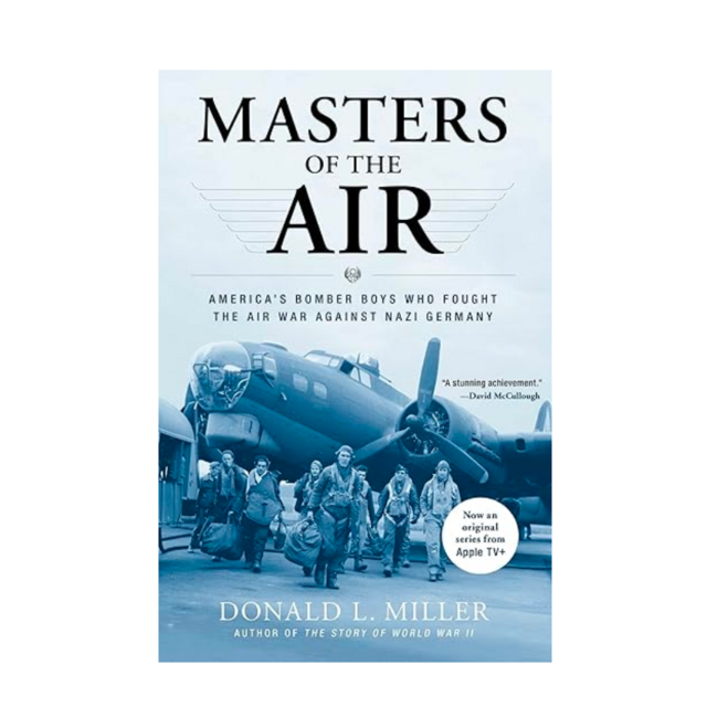 Masters of the Air: America's Bomber Boys Who Fought the Air War Against Nazi Germany