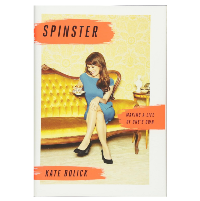 Spinster: Making a Life of One's Own by Kate Bolick