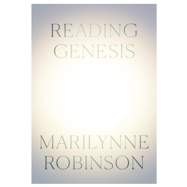 "Reading Genesis" by Marilynne Robinson